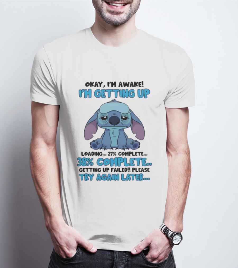 Okay I'm Awake I'm Getting Up Loading 37% 38% Complete Getting Up Failed Please Try Again Later T-Shirt