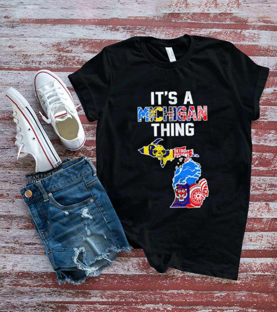 It's A Michigan Thing Detroit Pistons Lions Tigers Red Wings T-Shirt