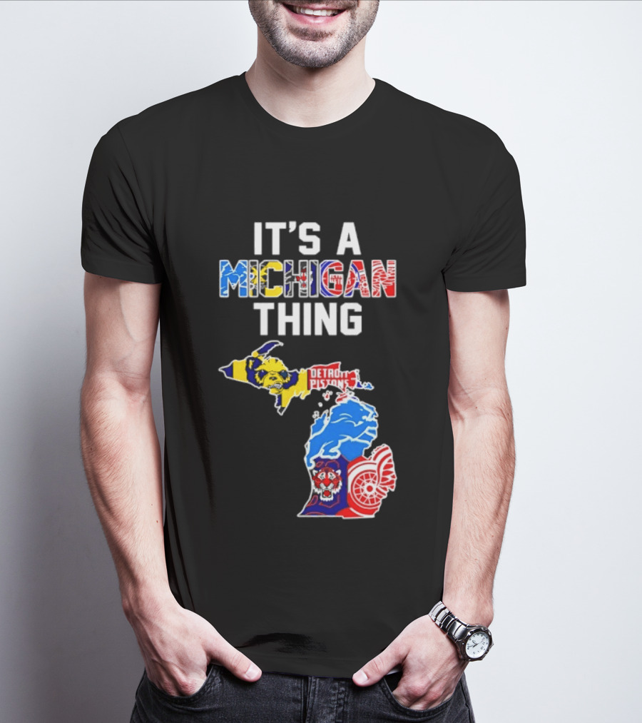It's A Michigan Thing Detroit Pistons Lions Tigers Red Wings T-Shirt