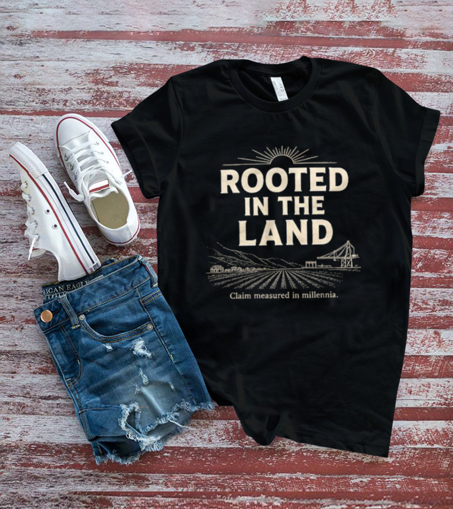 Rooted In The Land Claim Treasured In Millennia Agricultural Heritage T-Shirt