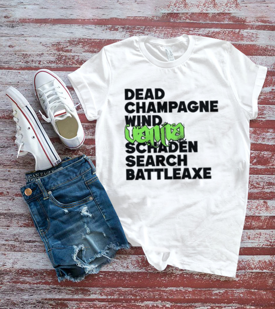 Dead Champagne Wind Vanna Schaden Search Battleaxe T-Shirt