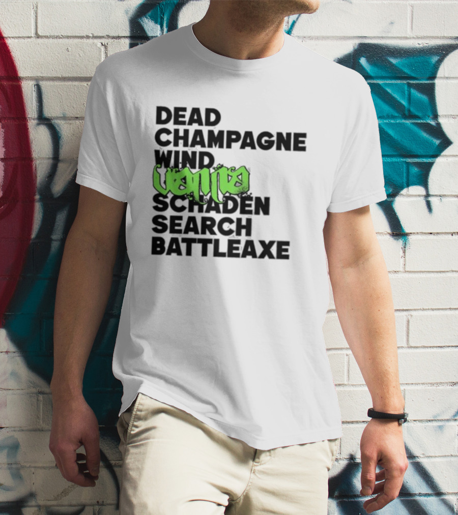 Dead Champagne Wind Vanna Schaden Search Battleaxe T-Shirt