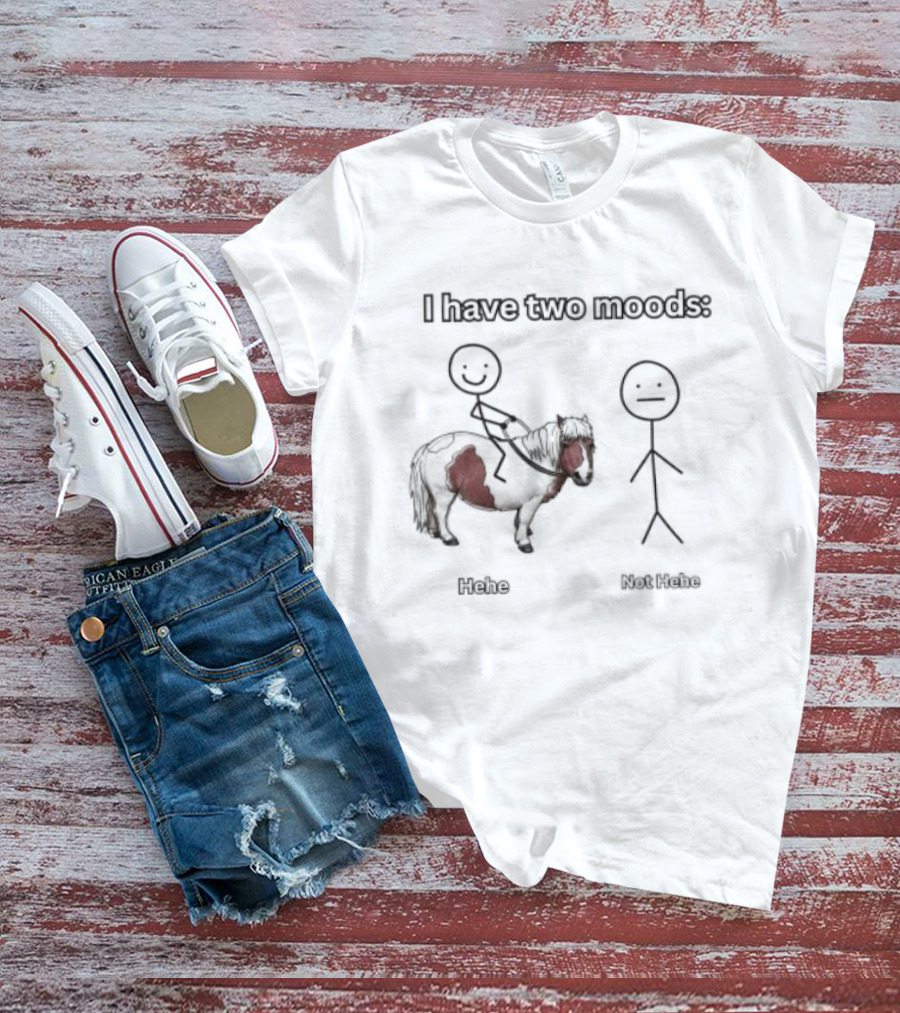 I Have Two Moods Hehe Not Hehe Stick Figure Pony Riding T-Shirt