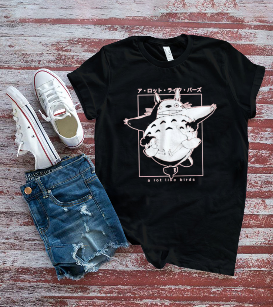 A Lot Like Birds My Neighbor Totoro Anime T-Shirt