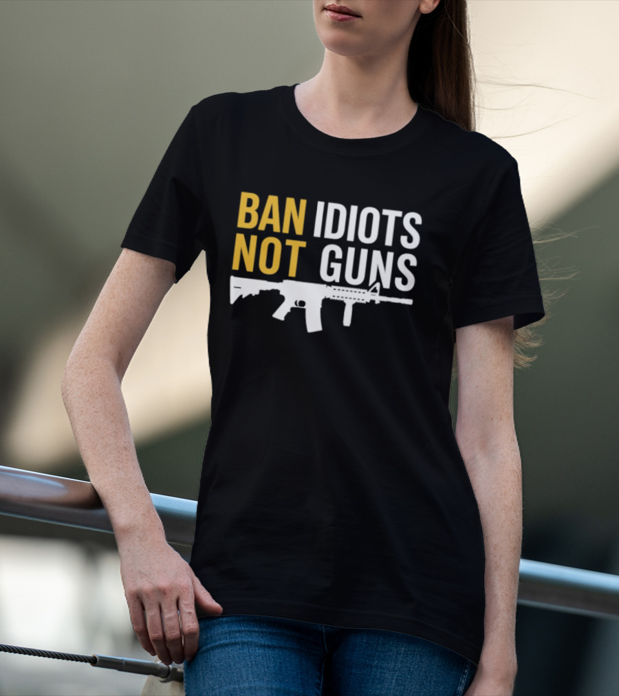 Ban Idiots Not Guns Second Amendment Rights Rifle T-Shirt