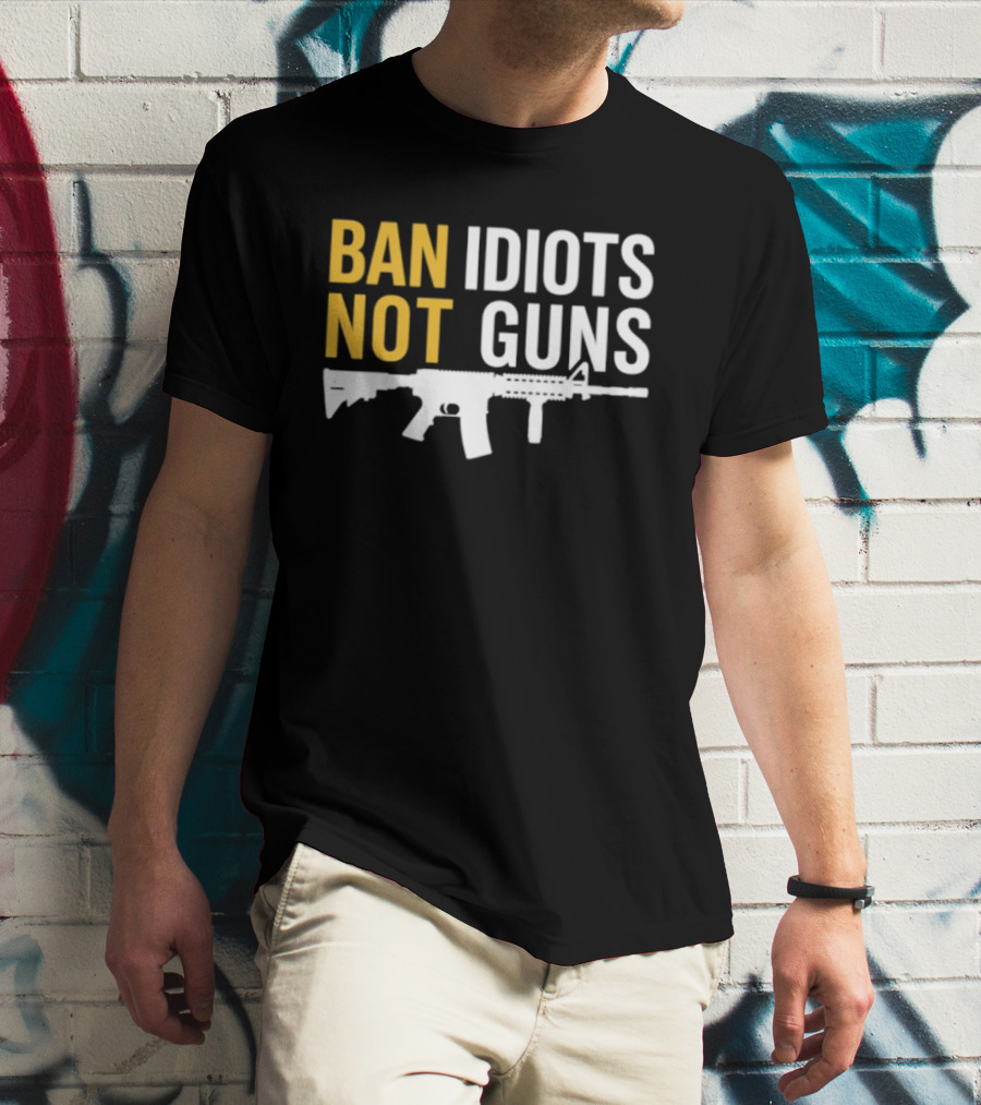 Ban Idiots Not Guns Second Amendment Rights Rifle T-Shirt