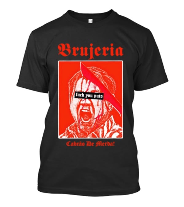 Brujeria Fuck You Puto Cabrao De Merda T-Shirt