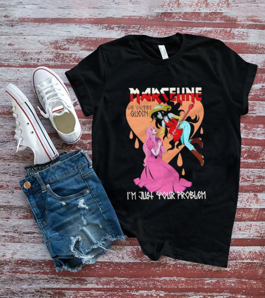 Marceline I'm Just Your Problem Adventure Time Fan T-Shirt