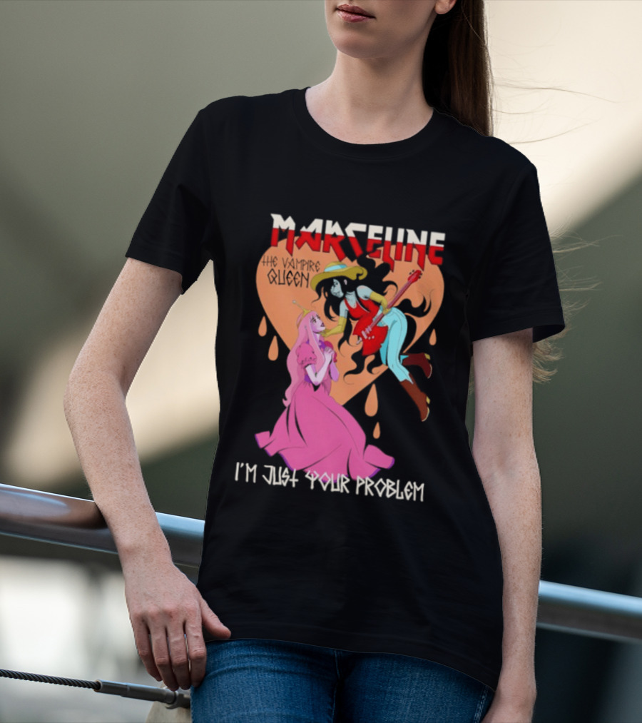 Marceline I'm Just Your Problem Adventure Time Fan T-Shirt