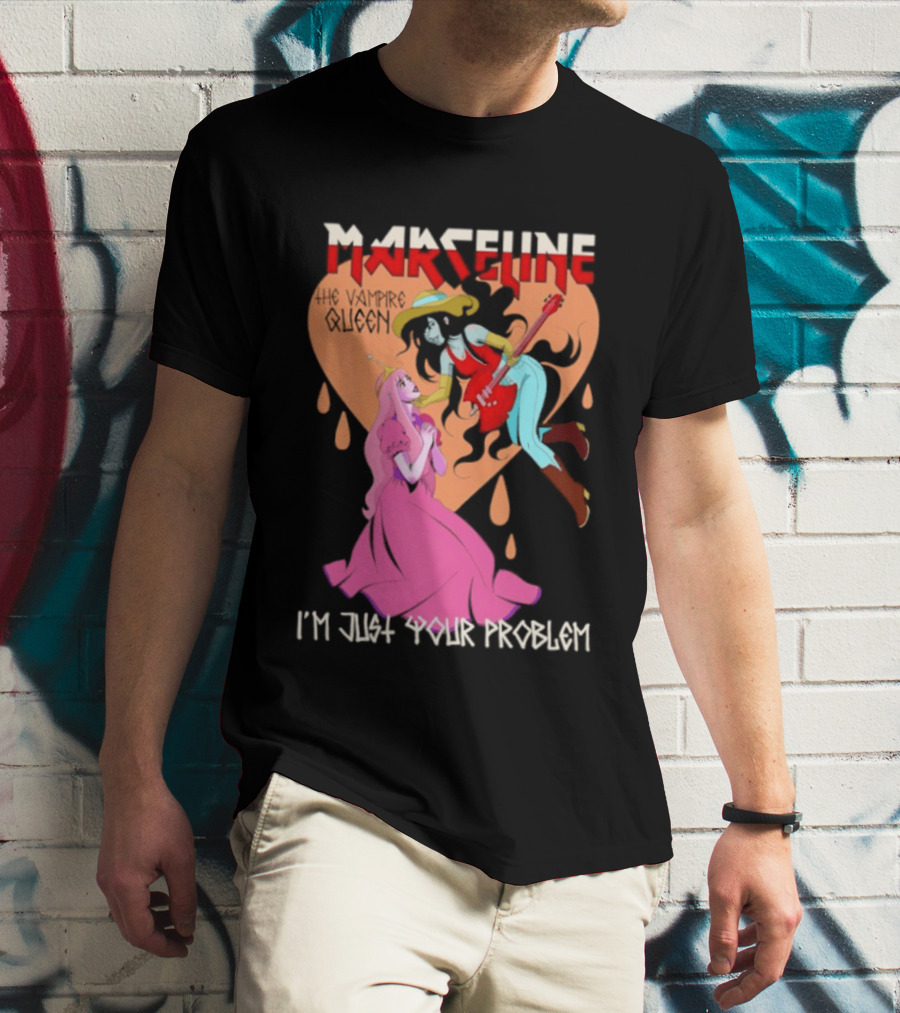 Marceline I'm Just Your Problem Adventure Time Fan T-Shirt