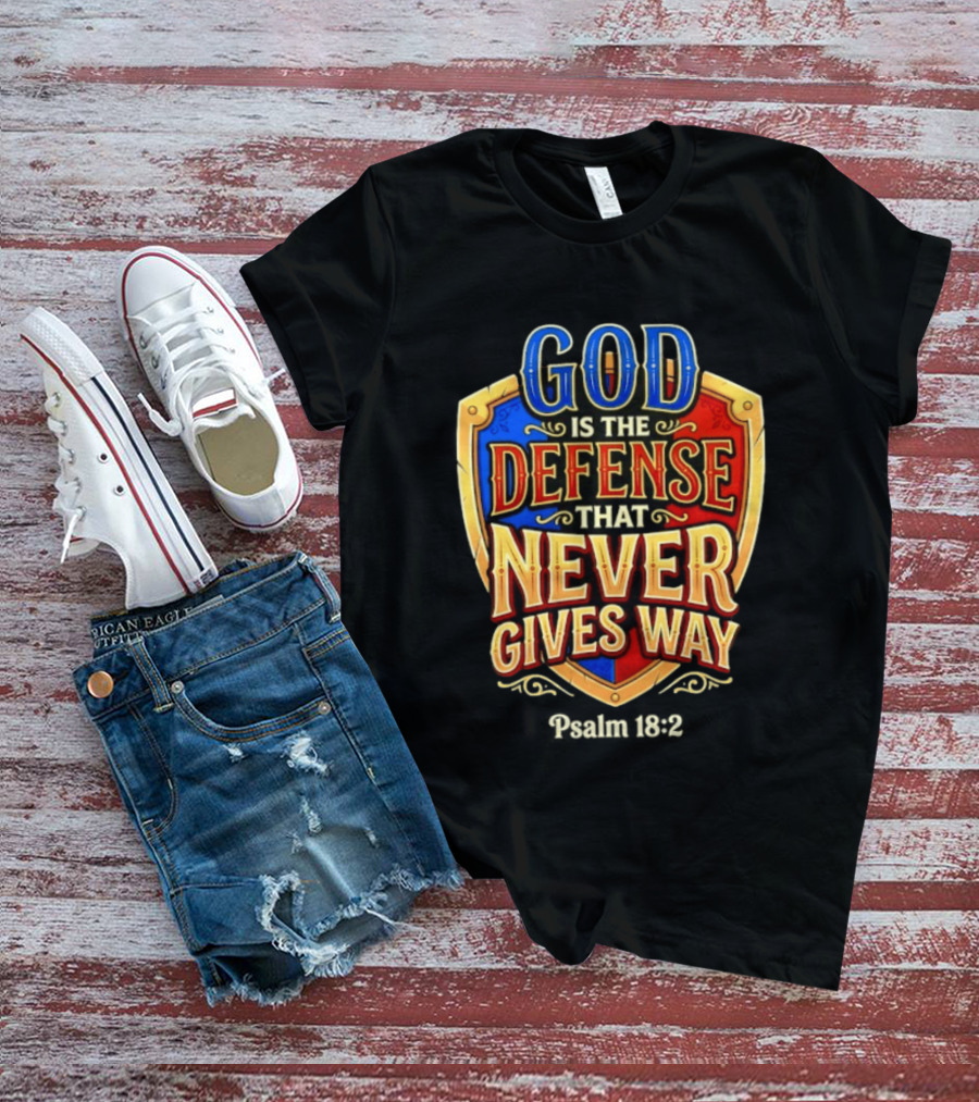 God Is The Defense That Never Gives Way Psalm 18 2 Shield T-Shirt