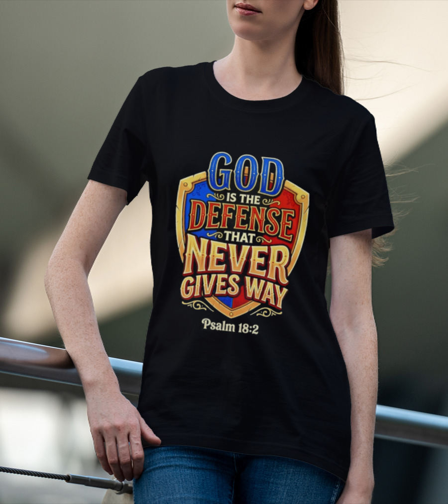 God Is The Defense That Never Gives Way Psalm 18 2 Shield T-Shirt