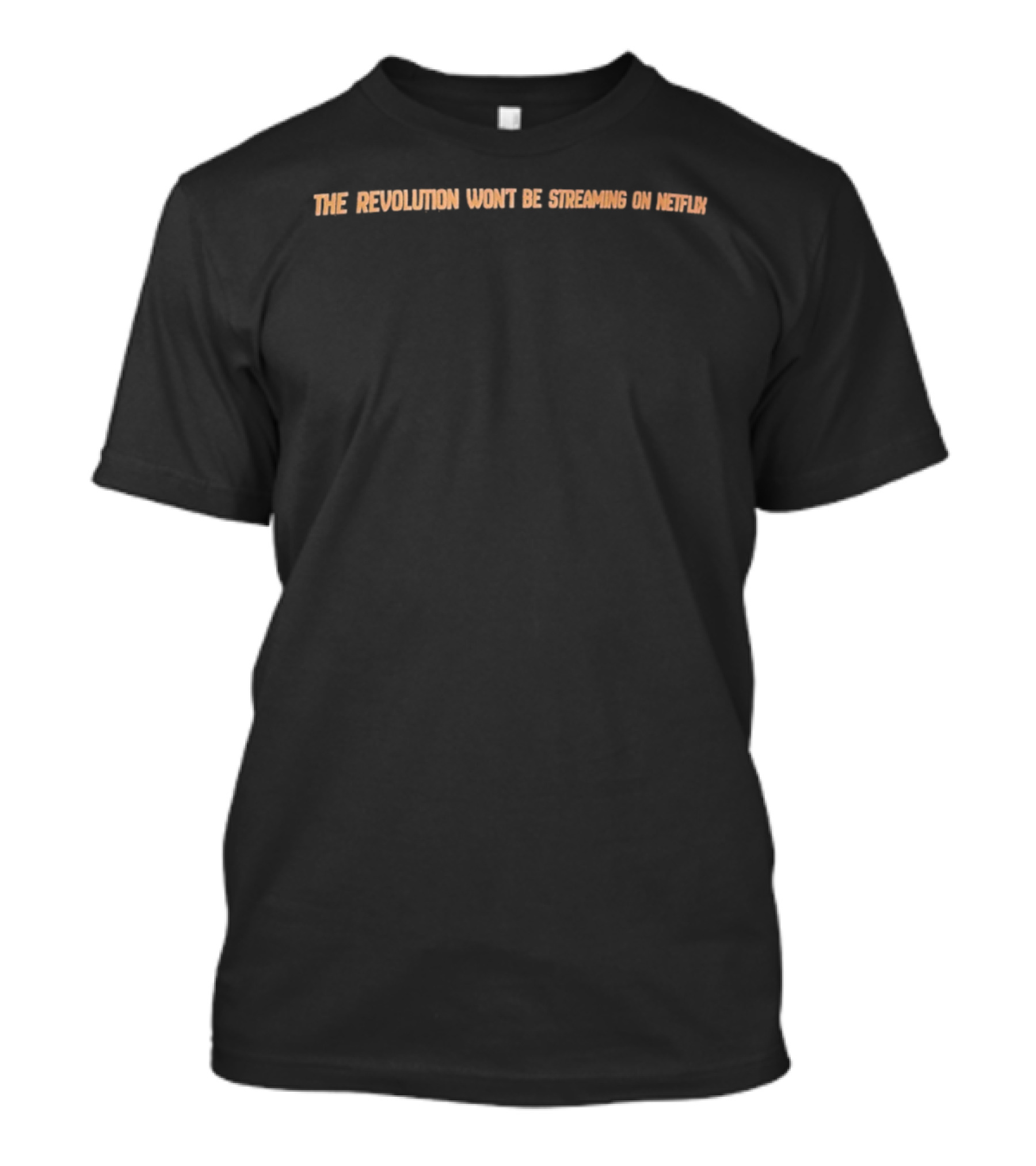 The Revolution Won't Be Streaming On Netflix T-Shirt