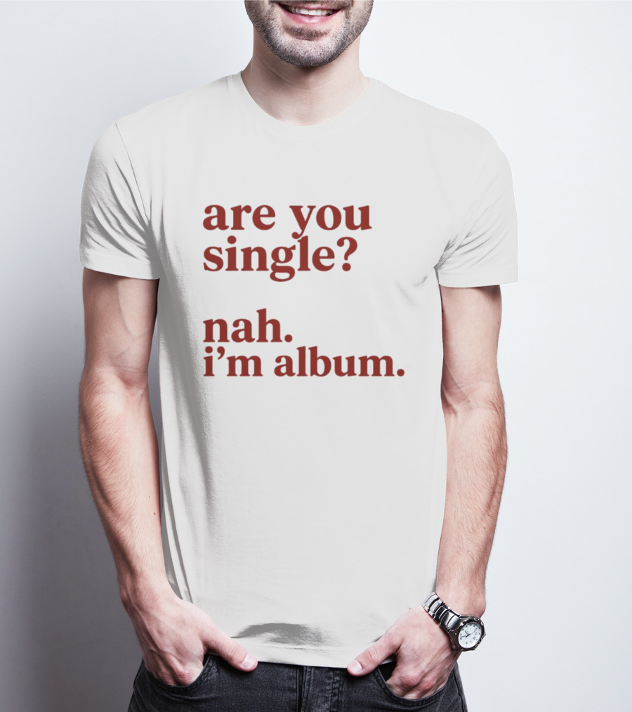 Are You Single Nah I'm Album Music Lover Lyrics Humor T-Shirt