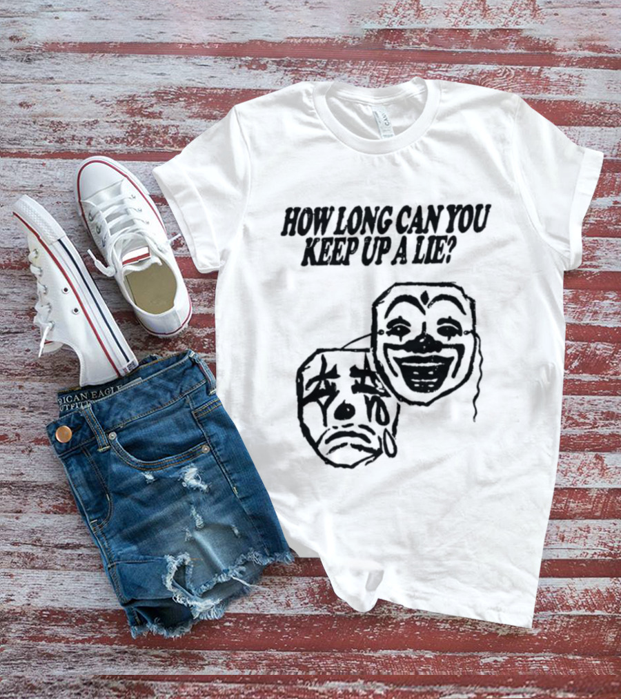 How Long Can You Keep Up A Lie Clown Masks And Sad Face T-Shirt