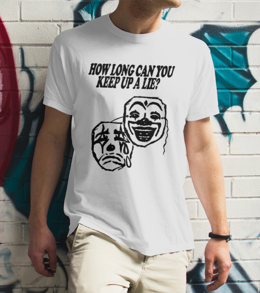 How Long Can You Keep Up A Lie Clown Masks And Sad Face T-Shirt