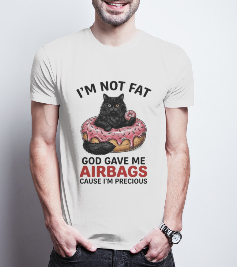 I'm Not Fat God Gave Me Airbags Cause I'm Precious Cat Donut T-Shirt