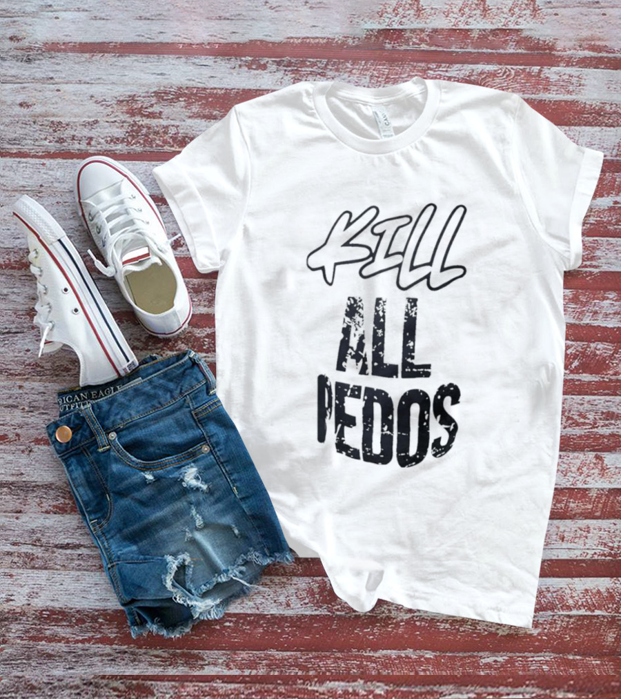 Kill All Pedos T-Shirt