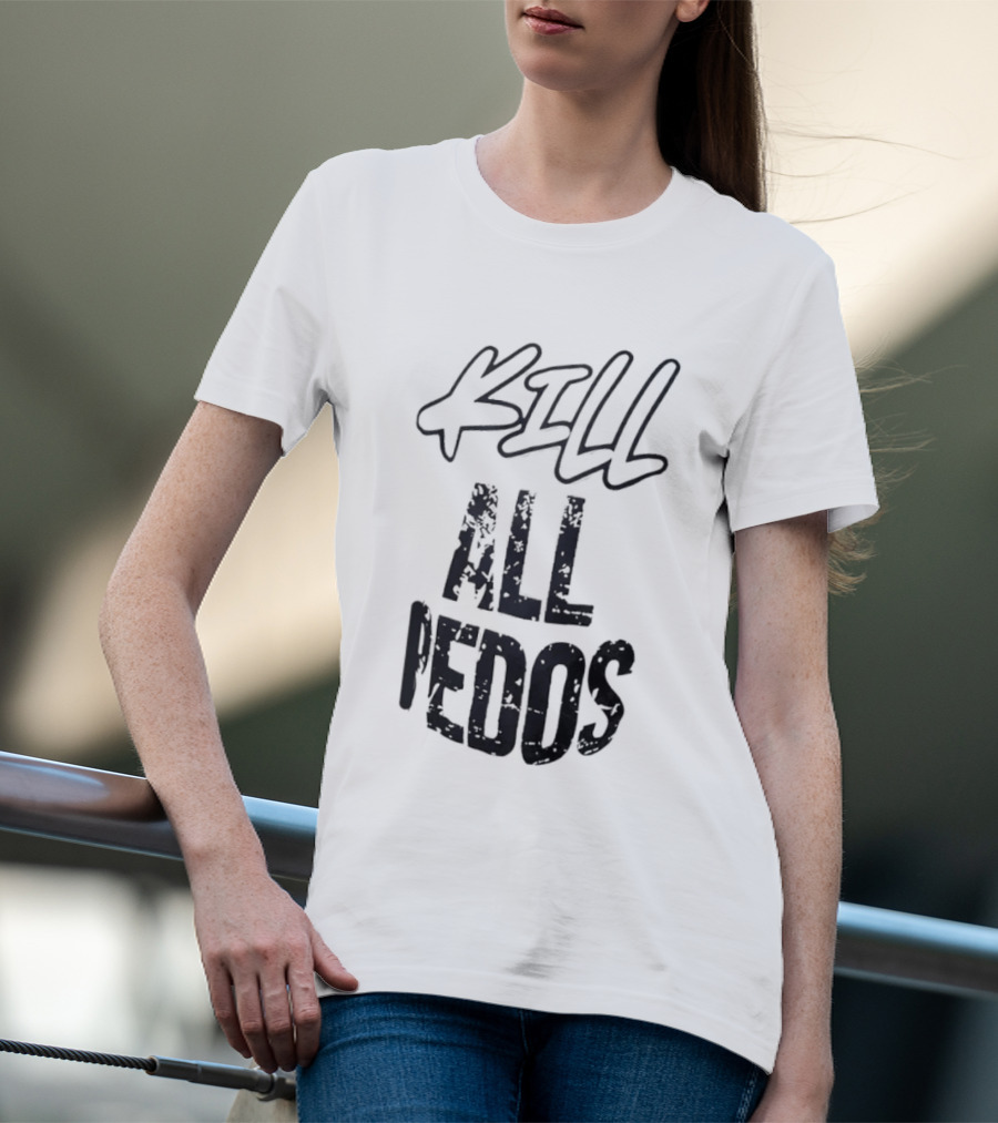 Kill All Pedos T-Shirt