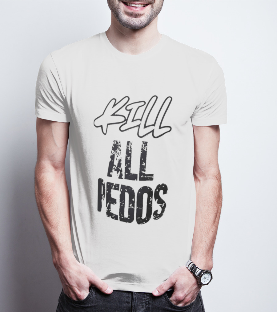 Kill All Pedos T-Shirt