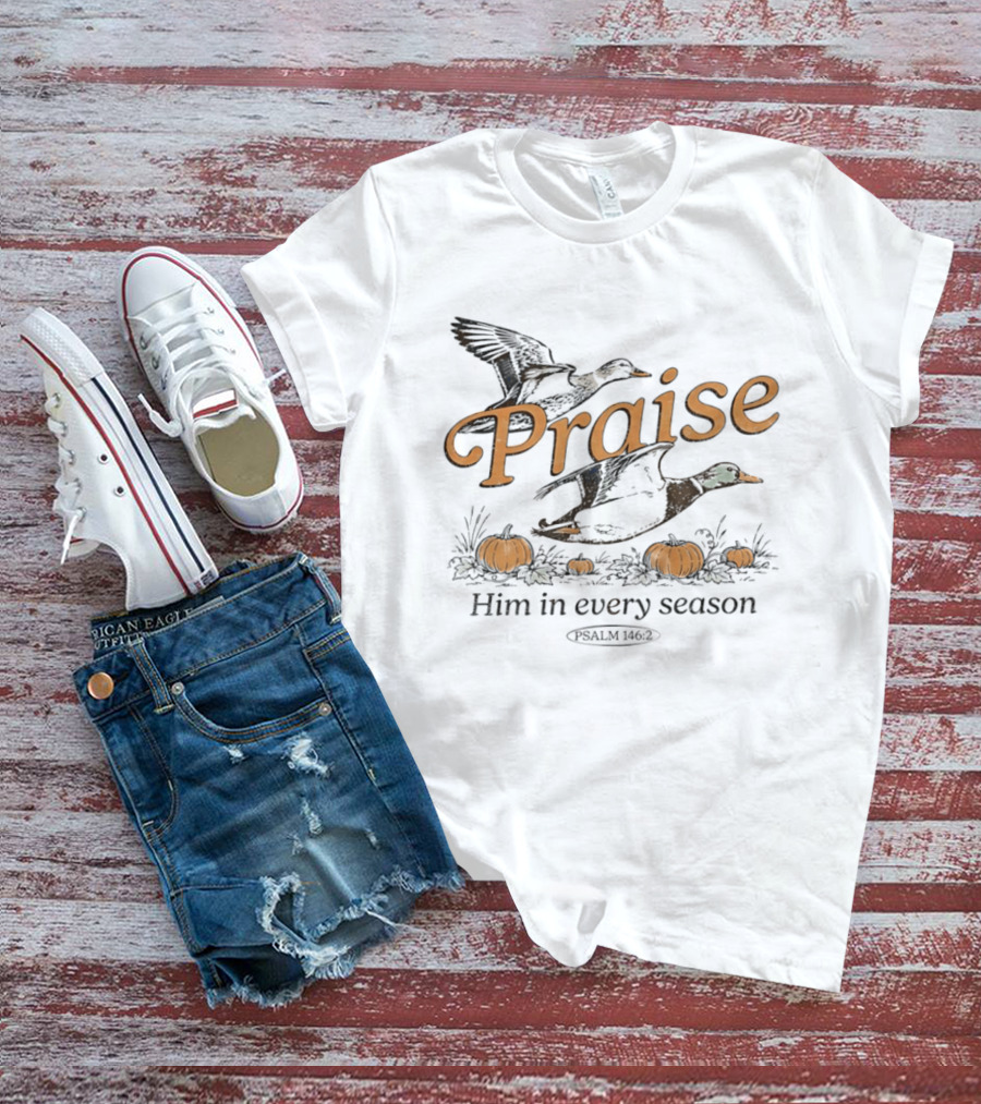 Praise Him In Every Season Psalm 146 2 With Ducks And Pumpkins T-Shirt