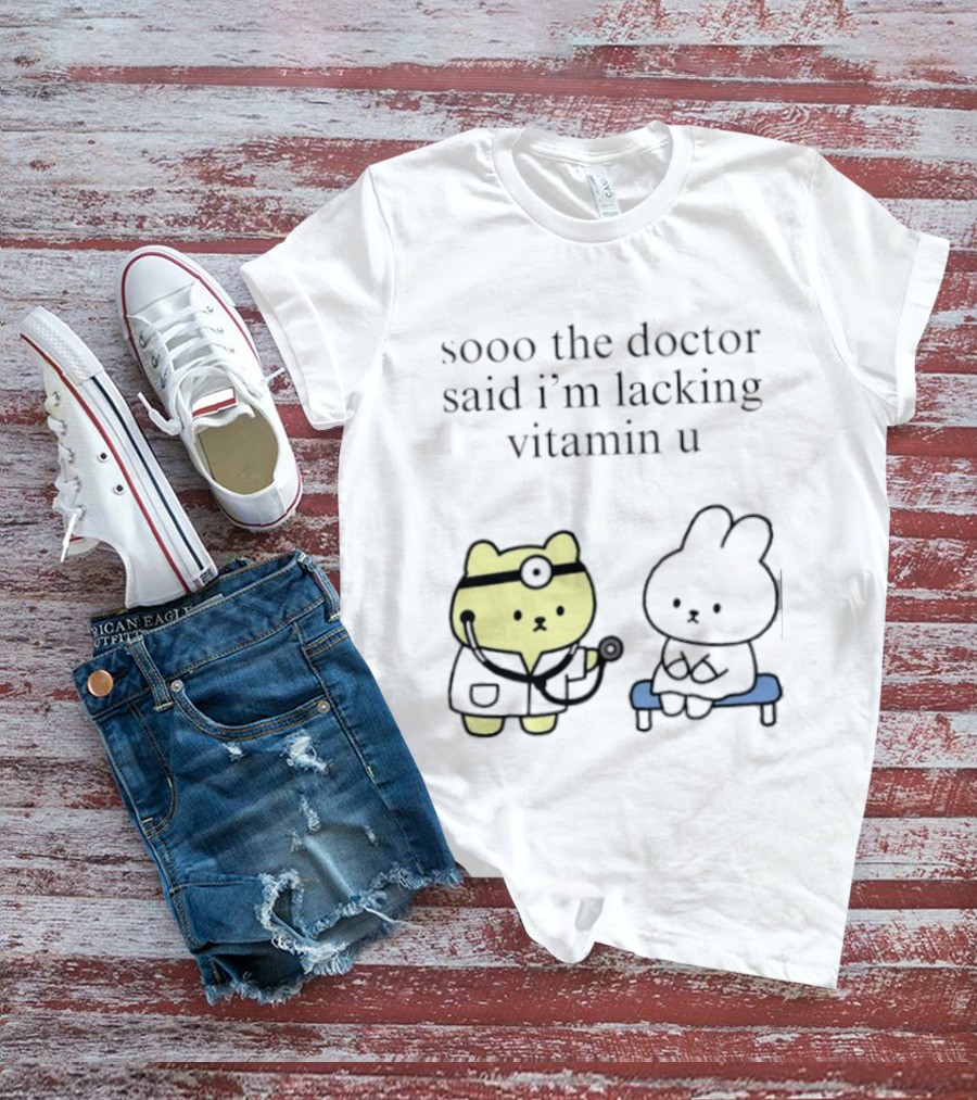 Sooo The Doctor Said I'm Lacking Vitamin U Cute Bear And Bunny T-Shirt