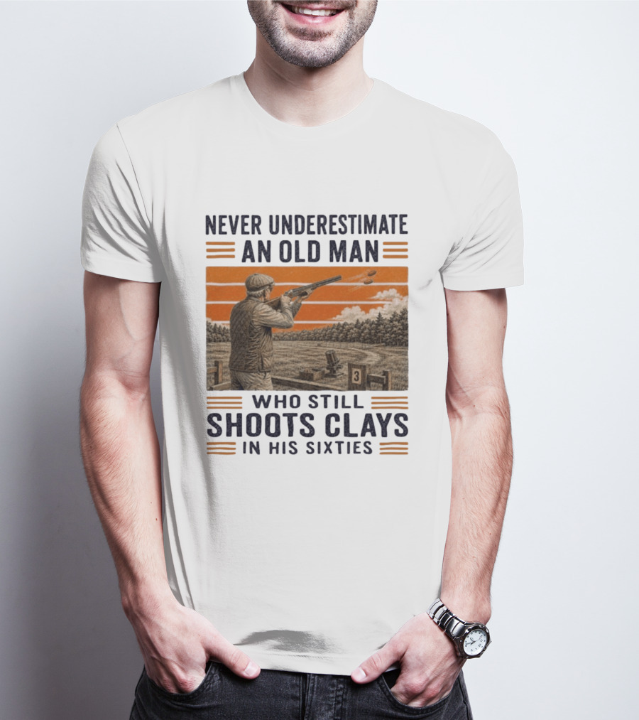 Never Underestimate An Old Man Shooting Clays In His Sixties T-Shirt