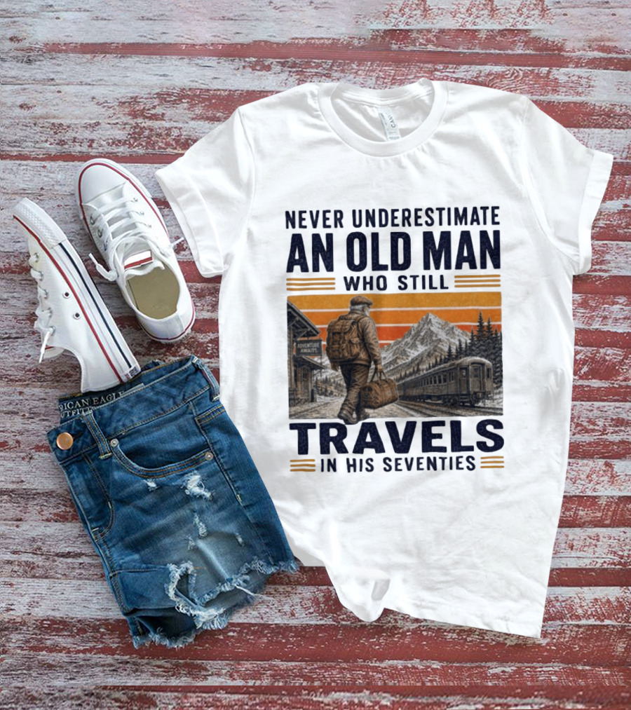 Never Underestimate An Old Man Adventure Awaits Travels In His Seventies T-Shirt