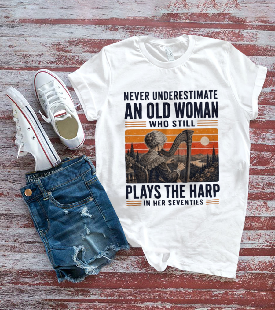 Never Underestimate An Old Woman Who Still Plays The Harp In Her Seventies Vintage Sunset T-Shirt