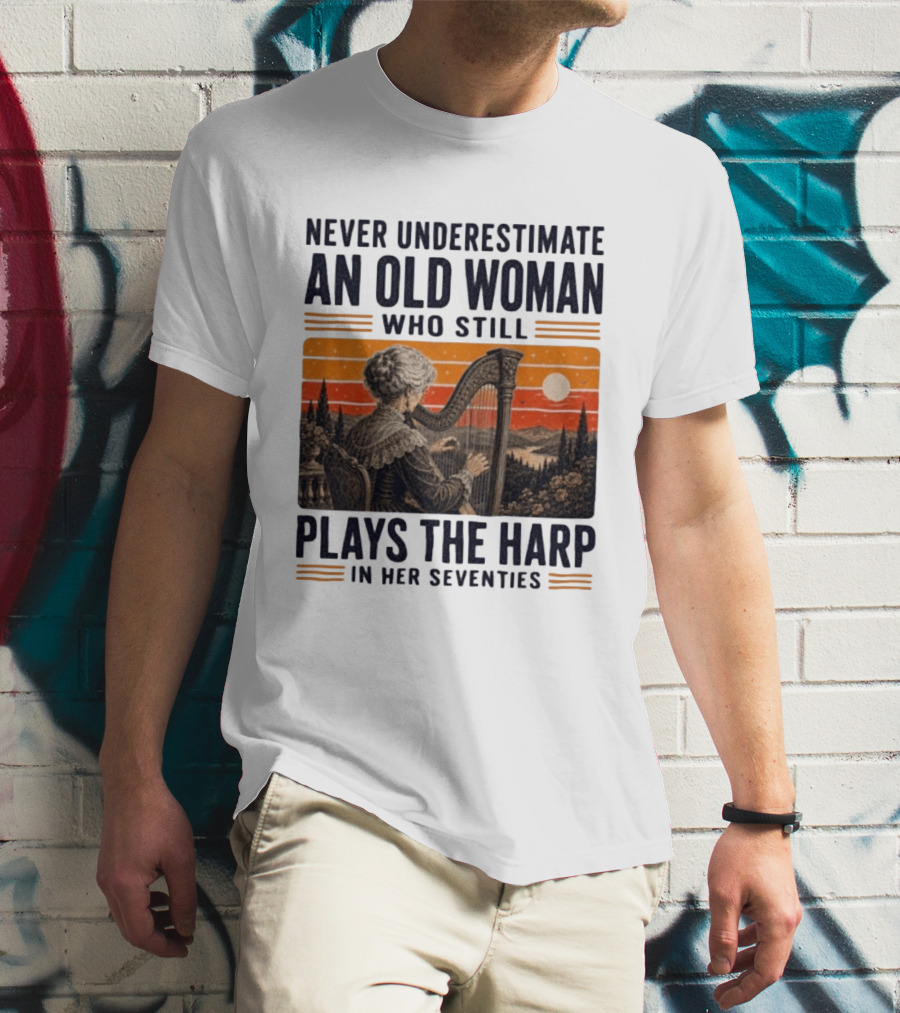 Never Underestimate An Old Woman Who Still Plays The Harp In Her Seventies Vintage Sunset T-Shirt