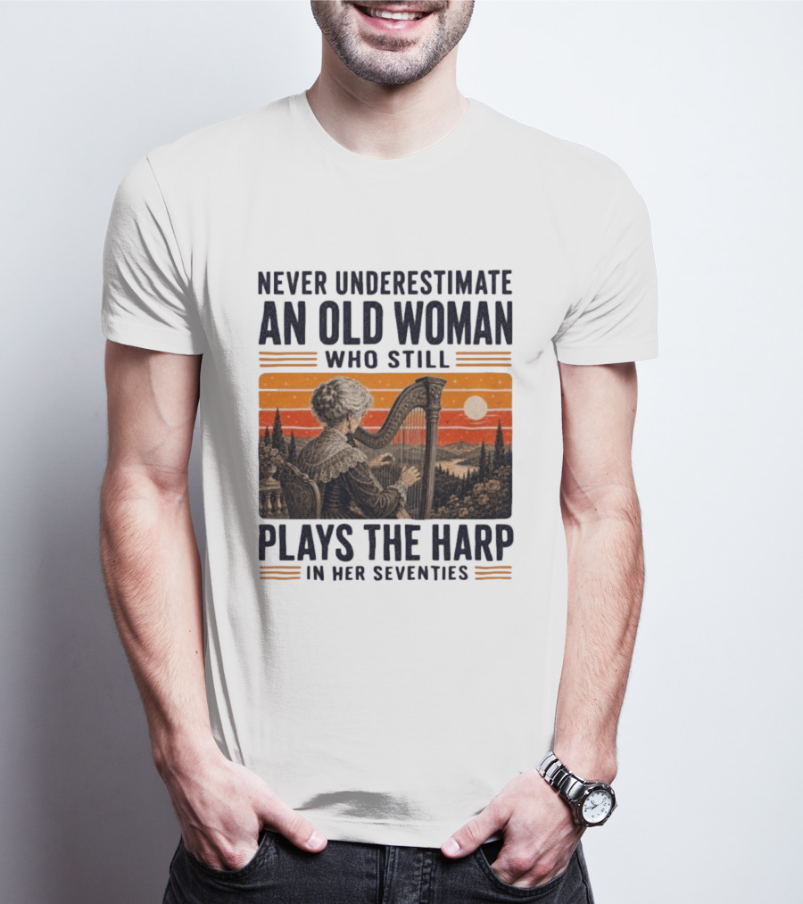 Never Underestimate An Old Woman Who Still Plays The Harp In Her Seventies Vintage Sunset T-Shirt