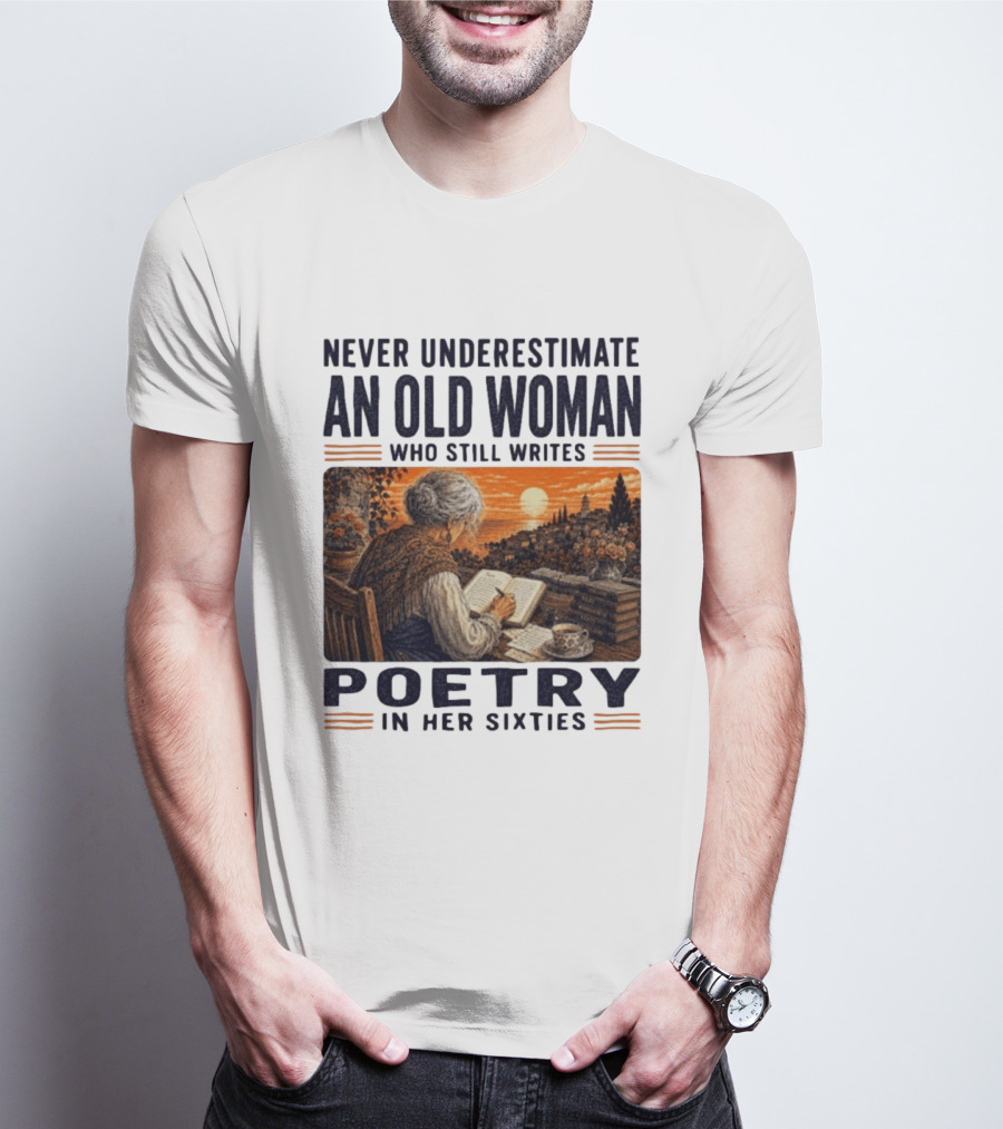 Never Underestimate An Old Woman Who Still Writes Poetry In Her Sixties Scenic Sunset Writing T-Shirt