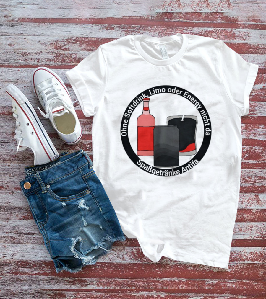 Ohne Softdrink Limo Oder Energy Nicht Da Spaßgetränke Antifa Getränke Flaschen T-Shirt