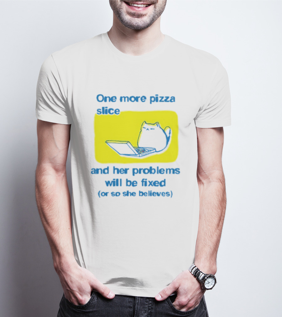 One More Pizza Slice And Her Problems Will Be Fixed Cat Eating Pizza T-Shirt