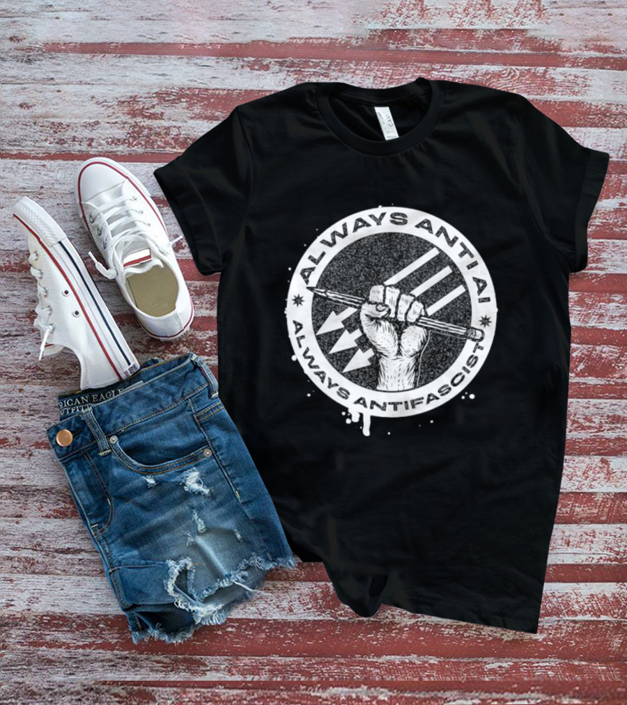 Always Anti AI Always Antifascist Raised Fist Pencil Circle Arrows T-Shirt