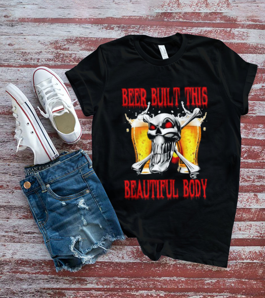 Beer Built This Beautiful Body Skull With Beer Glasses And Splashes T-Shirt