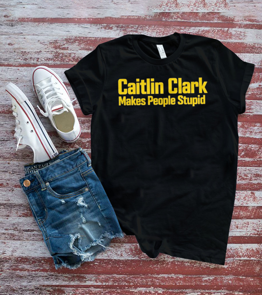 Caitlin Clark Makes People Stupid Iowa Hawkeyes T-Shirt