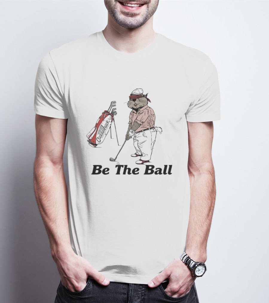 Be The Ball Caddyshack Invitational Gopher Golf Humor T-Shirt
