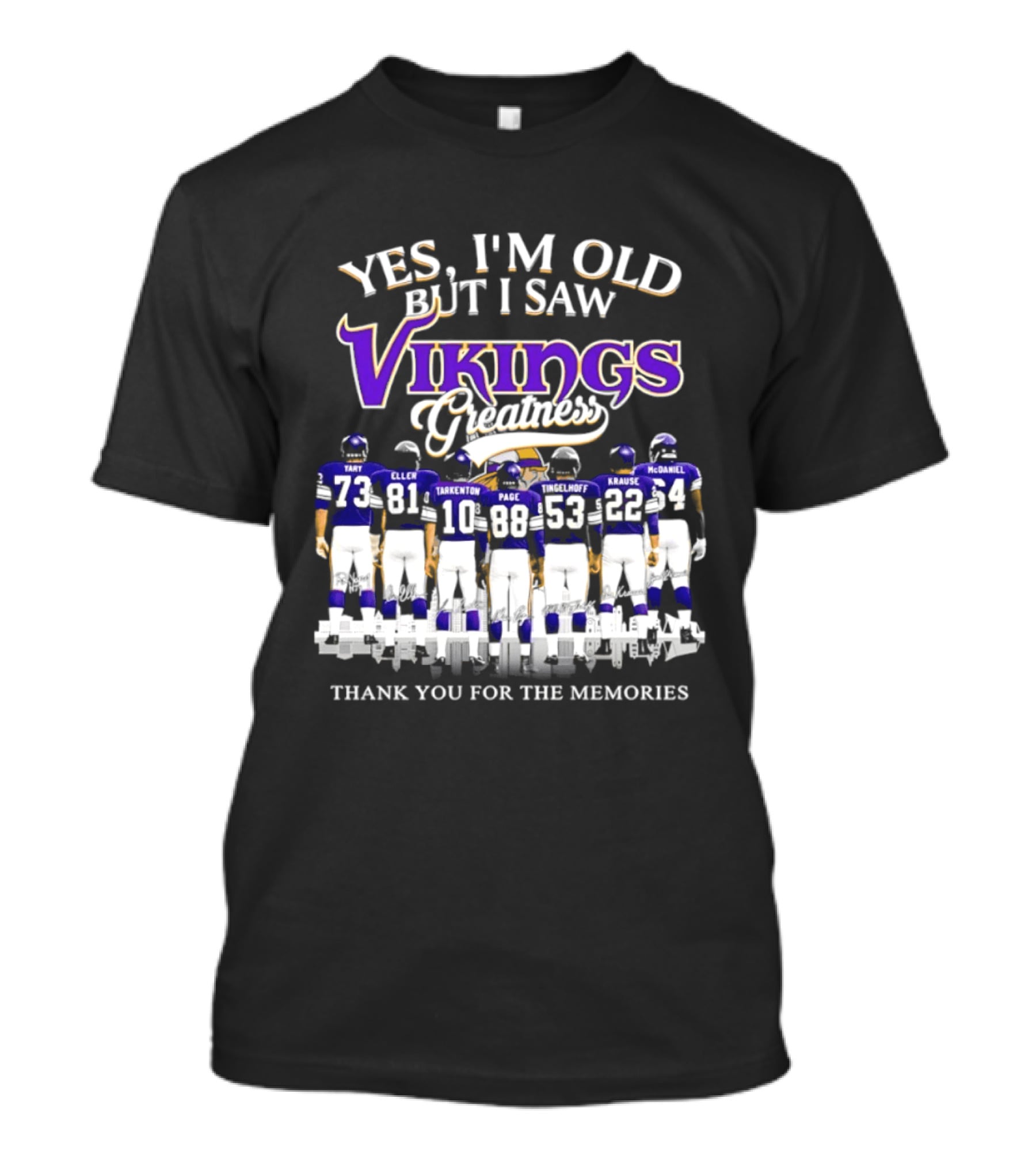 Yes I'm Old But I Saw Vikings Greatness Thank You For The Memories Tart Kellen Tarkenton Page Randle Birk Krause McDaniel T-Shirt