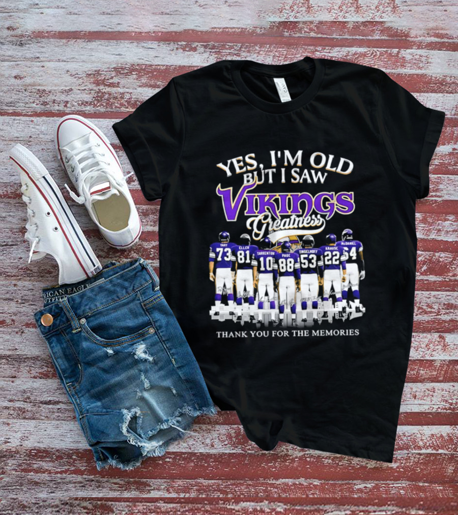 Yes I'm Old But I Saw Vikings Greatness Thank You For The Memories Tart Kellen Tarkenton Page Randle Birk Krause McDaniel T-Shirt