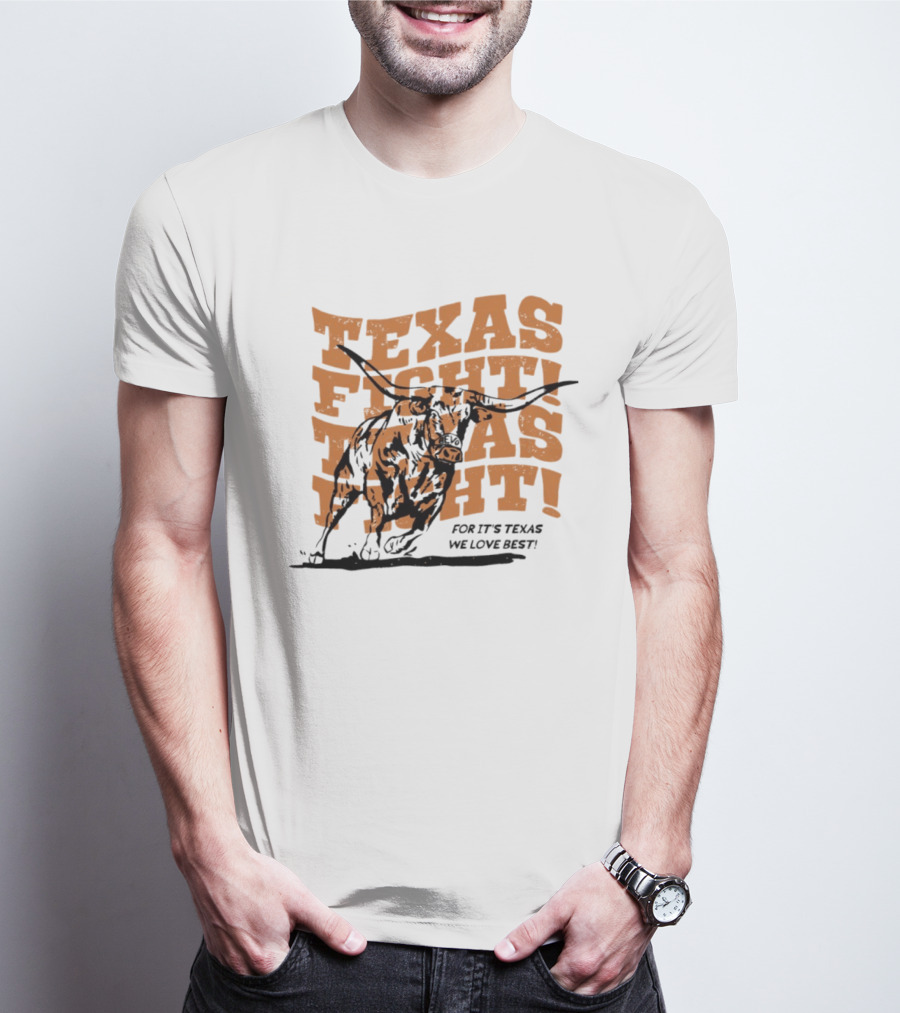 Texas Fight Longhorns For It's Texas We Love Best T-Shirt
