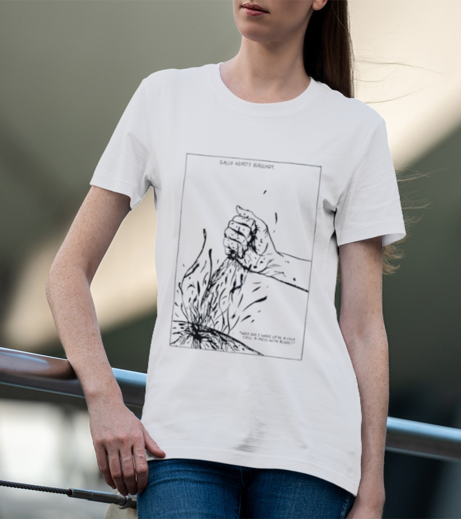 Gallo Hearty Burgundy Why Did I Wake Up In A Cold Cell A Mess With Blood T-Shirt