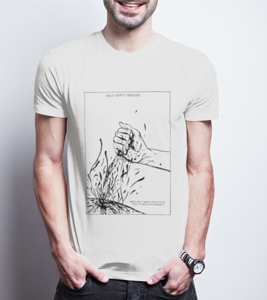 Gallo Hearty Burgundy Why Did I Wake Up In A Cold Cell A Mess With Blood T-Shirt