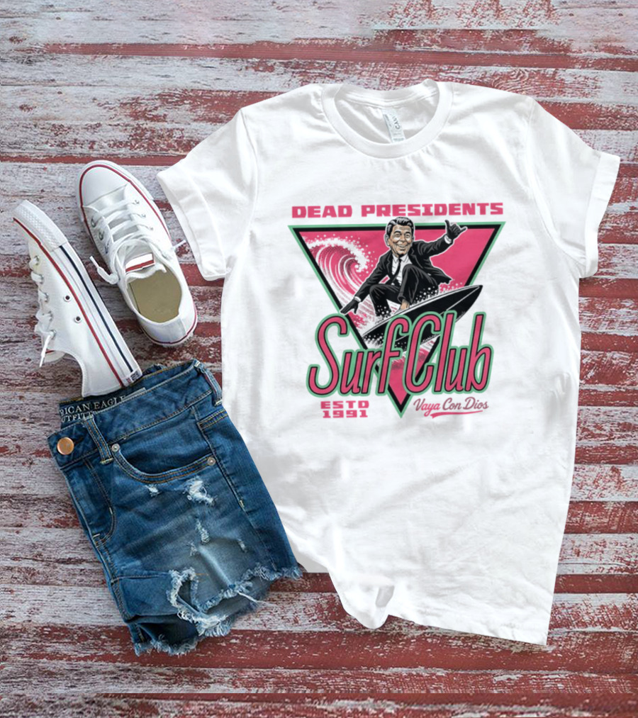 Ronald Reagan Dead Presidents Surf Club Estd 1991 Vaya Con Dios T-Shirt