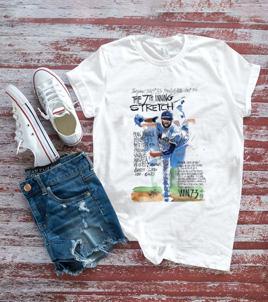 Tuesday July Royals Kauffman Stadium The 7th Inning Stretch Sean Manaea New York Mets 6 Innings 2 1 Runs 1 BB 6 Strikeouts Win 7 3 T-Shirt