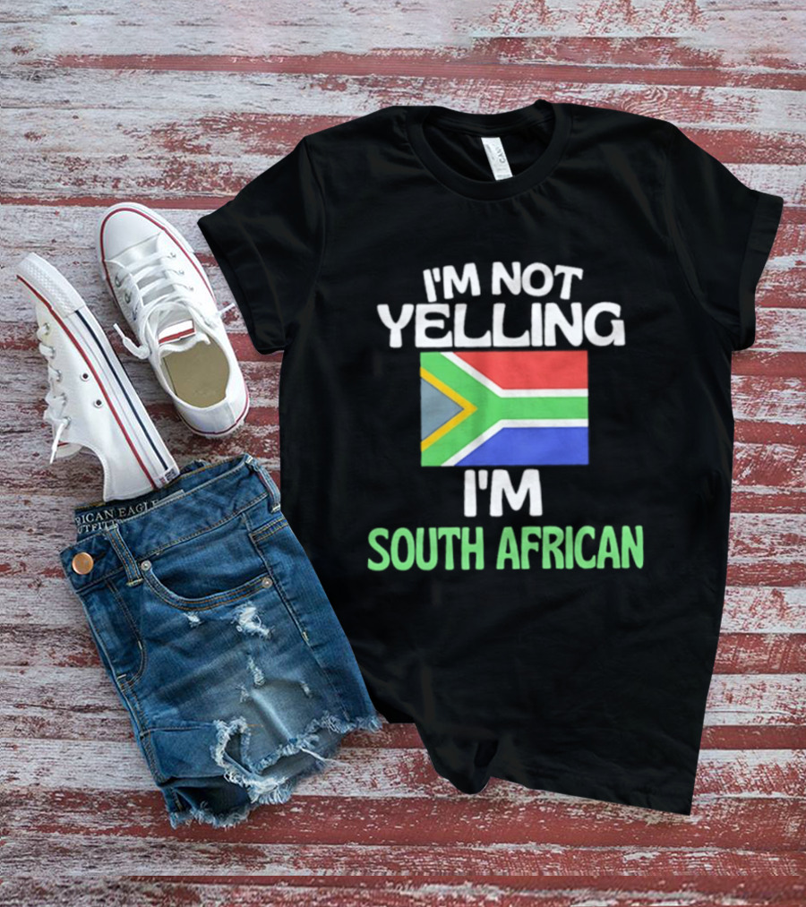 I'm Not Yelling I'm South African Flag Humor T-Shirt