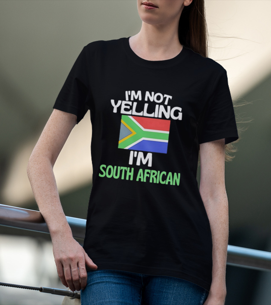 I'm Not Yelling I'm South African Flag Humor T-Shirt