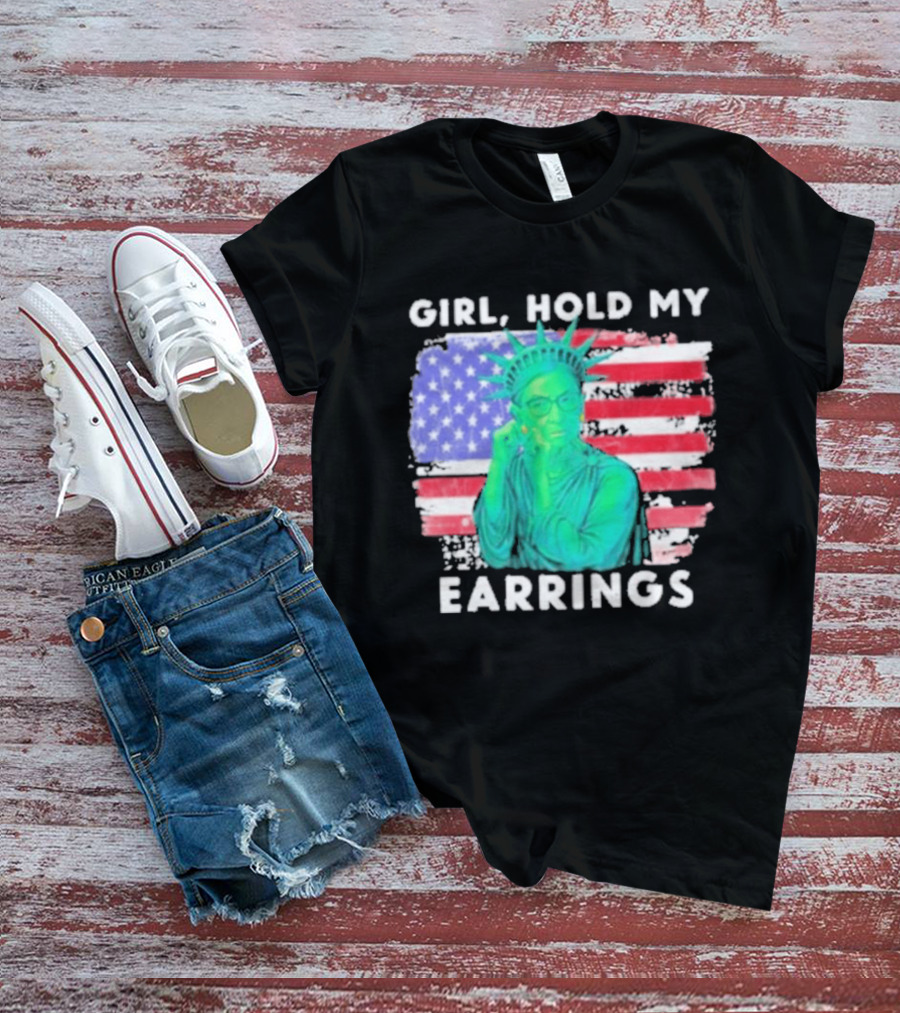Girl Hold My Earrings Ruth Bader Ginsburg Statue Of Liberty USA Flag T-Shirt