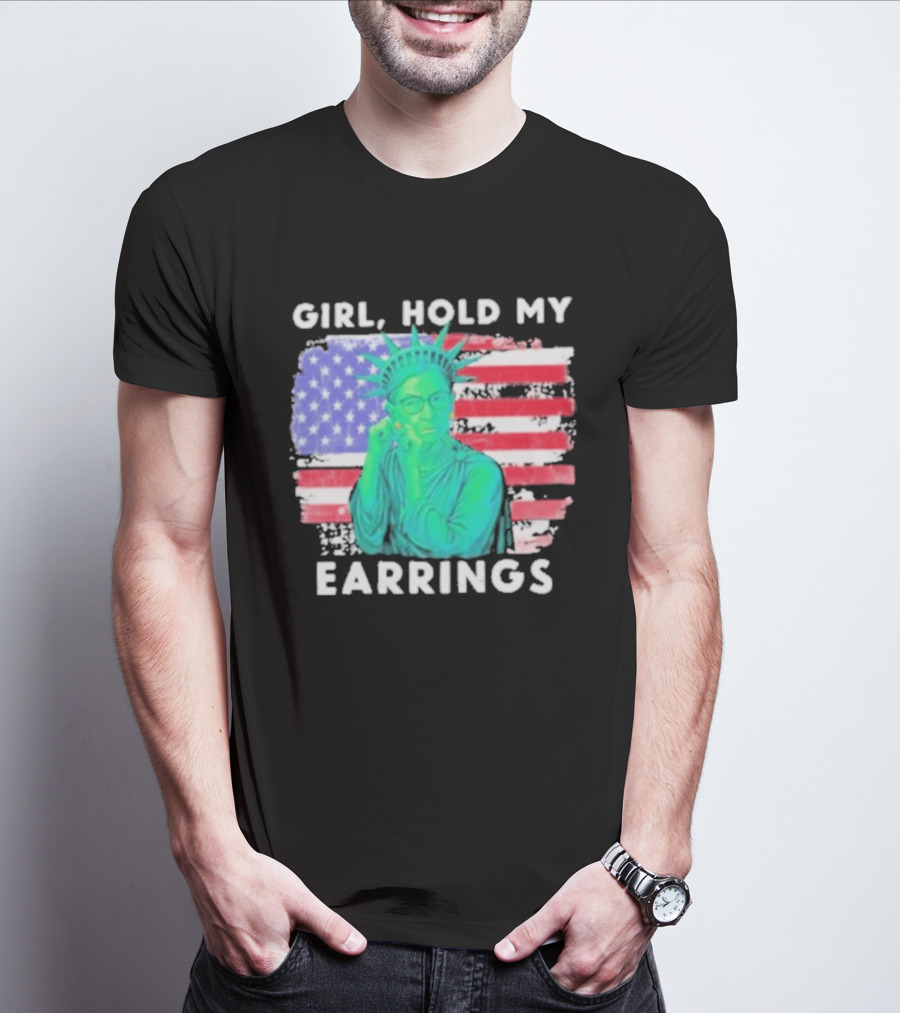 Girl Hold My Earrings Ruth Bader Ginsburg Statue Of Liberty USA Flag T-Shirt