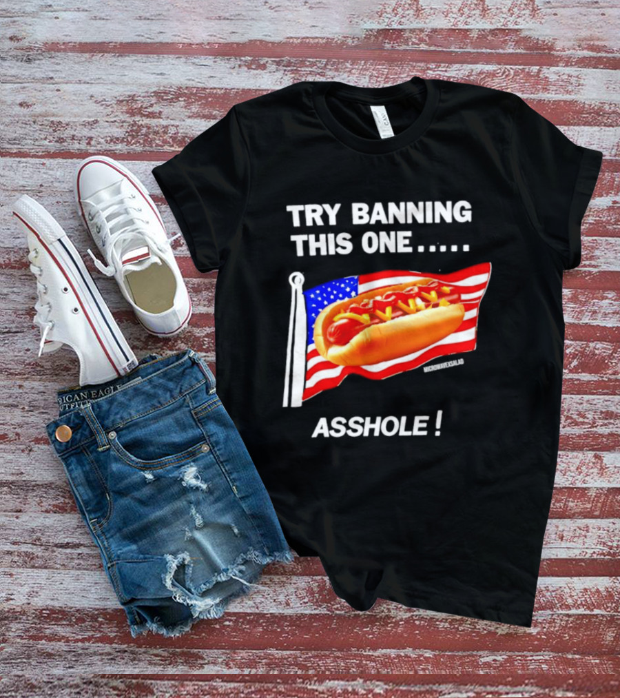 Try Banning This One American Flag Hot Dog Asshole T-Shirt